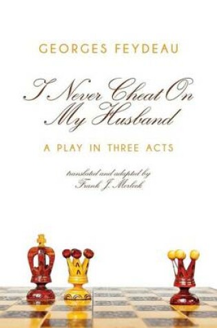 Cover of I Never Cheat on My Husband: A Play in Three Acts