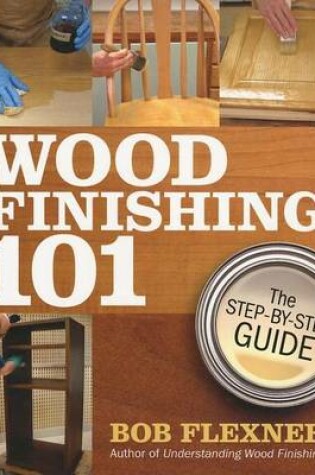 Cover of Wood Finishing 101: The Step-By-Step Guide