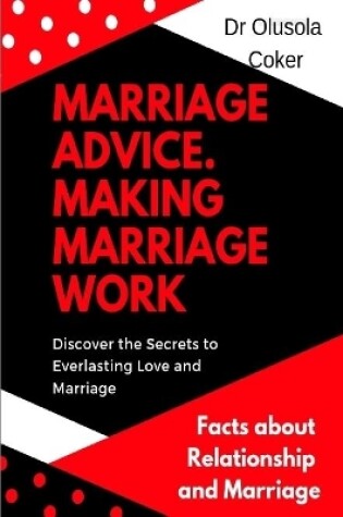 Cover of Marriage Advice:  Making  Marriage Work  Discover the Secrets to Everlasting Love and Marriage: Facts about Relationship and Marriage