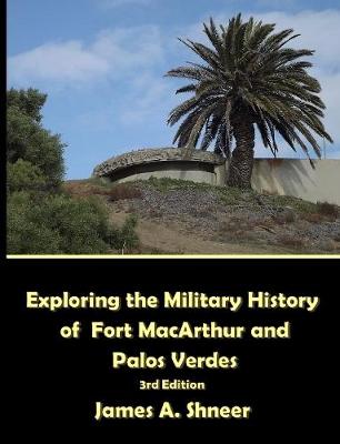 Book cover for Exploring the Military History of Fort MacArthur and Palos Verdes - 3rd. Ed.