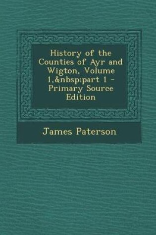 Cover of History of the Counties of Ayr and Wigton, Volume 1, Part 1