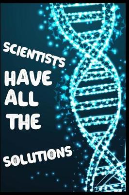 Book cover for Scientists Have All The Solutions