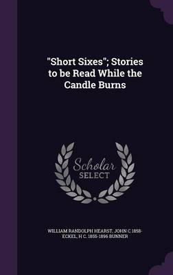 Book cover for Short Sixes; Stories to Be Read While the Candle Burns