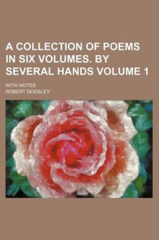 Cover of A Collection of Poems in Six Volumes. by Several Hands Volume 1; With Notes