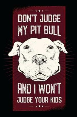 Cover of Don't Judge My Pit Bull And I Won't Judge Your Kids