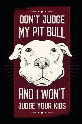 Book cover for Don't Judge My Pit Bull And I Won't Judge Your Kids