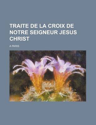 Book cover for Traite de La Croix de Notre Seigneur Jesus Christ