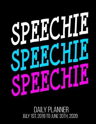 Book cover for Speechie Speechie Speechie Daily Planner July 1st, 2019 To June 30th, 2020