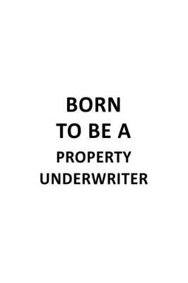 Book cover for Born To Be A Property Underwriter