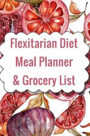 Cover of Flexitarian Diet Meal Planner & Grocery List