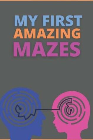 Cover of My First Amazing Mazes