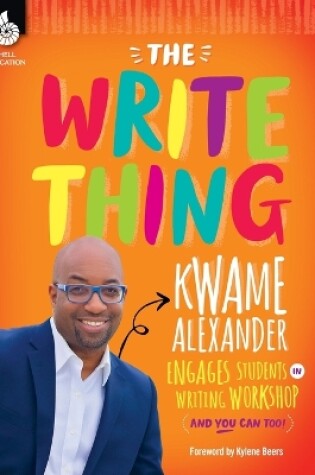 Cover of The Write Thing: Kwame Alexander Engages Students in Writing Workshop