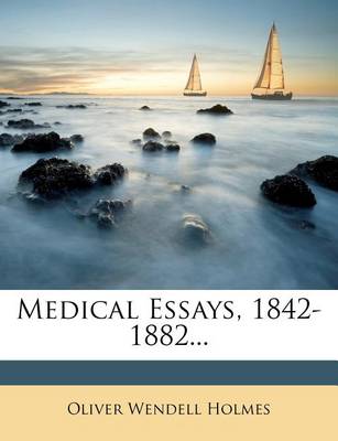 Book cover for Medical Essays, 1842-1882