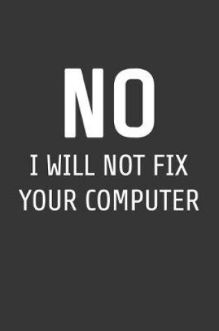 Cover of No I Will Not Fix Your Computer Notebook