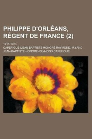 Cover of Philippe D'Orleans, Regent de France; 1715-1723 (2)