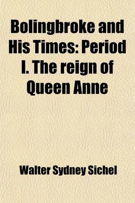 Book cover for Bolingbroke and His Times (Volume 1); Period I. the Reign of Queen Anne