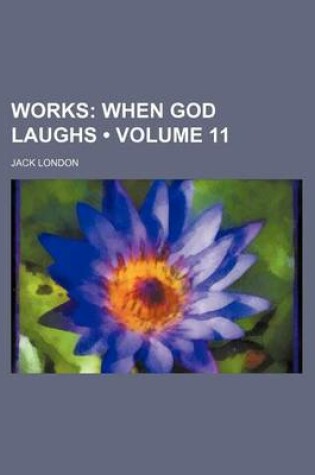 Cover of Works (Volume 11); When God Laughs