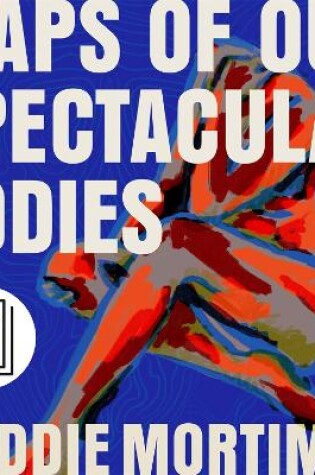 Cover of Maps of Our Spectacular Bodies