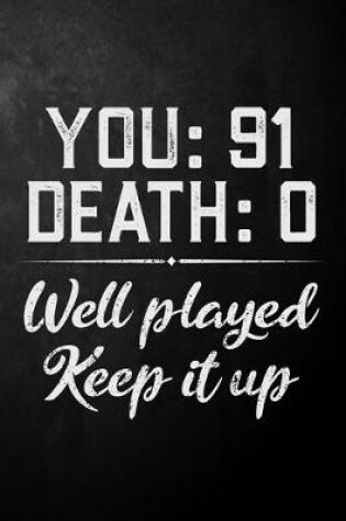 Cover of You 91 Death 0 Well Played Keep It Up