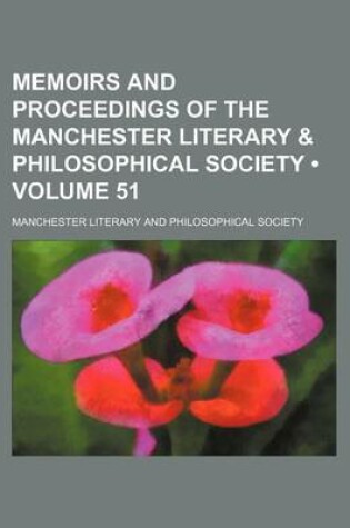 Cover of Memoirs and Proceedings of the Manchester Literary & Philosophical Society (Volume 51)