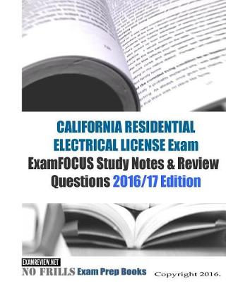 Book cover for CALIFORNIA RESIDENTIAL ELECTRICIAN LICENSE Exam ExamFOCUS Study Notes & Review Questions 2016/17 Edition