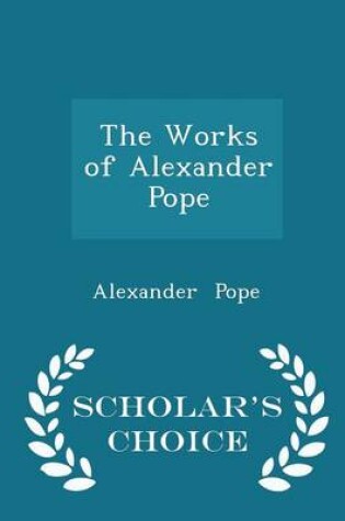 Cover of The Works of Alexander Pope - Scholar's Choice Edition