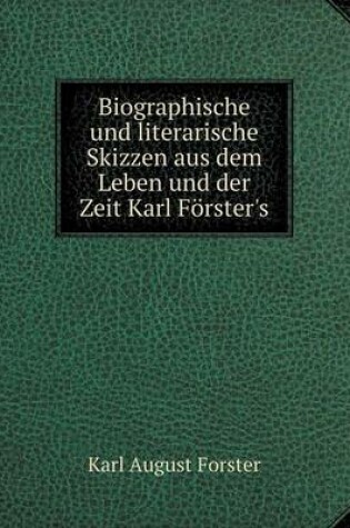 Cover of Biographische und literarische Skizzen aus dem Leben und der Zeit Karl Förster's