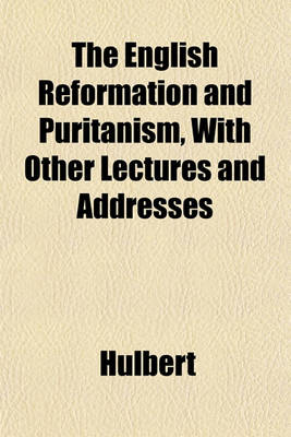 Book cover for The English Reformation and Puritanism, with Other Lectures and Addresses