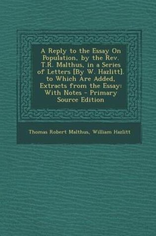 Cover of A Reply to the Essay on Population, by the REV. T.R. Malthus, in a Series of Letters [By W. Hazlitt]. to Which Are Added, Extracts from the Essay