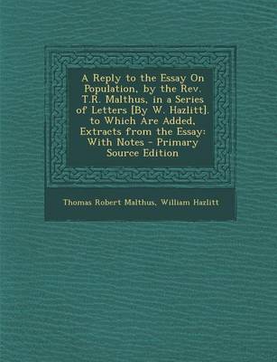 Book cover for A Reply to the Essay on Population, by the REV. T.R. Malthus, in a Series of Letters [By W. Hazlitt]. to Which Are Added, Extracts from the Essay