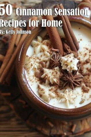 Cover of 50 Cinnamon Sensation Recipes for Home