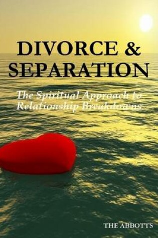 Cover of Divorce & Separation: The Spiritual Approach to Relationship Breakdowns