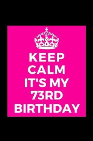 Cover of I Can't Keep Calm It's My 73rd Birthday