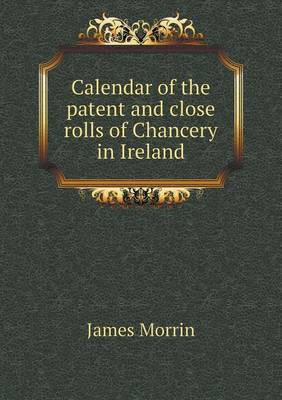 Book cover for Calendar of the Patent and Close Rolls of Chancery in Ireland