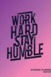 Book cover for Work Hard Stay Humble Academic Planner 2019-20