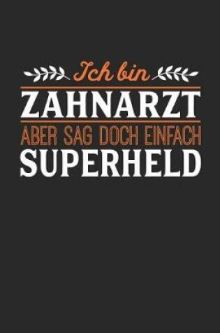 Cover of Ich bin Zahnarzt aber sag doch einfach Superheld