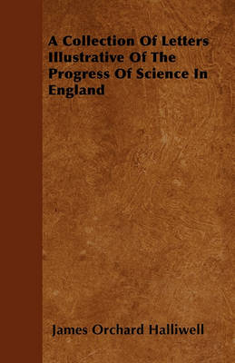 Book cover for A Collection Of Letters Illustrative Of The Progress Of Science In England