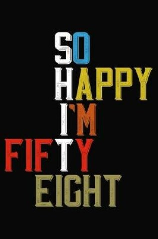 Cover of So Happy I'm Fifty Eight