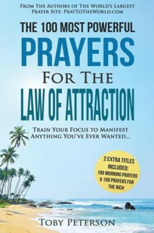 Cover of Prayer the 100 Most Powerful Prayers for the Law of Attraction 2 Amazing Books Included to Pray for the Rich & Morning Prayers