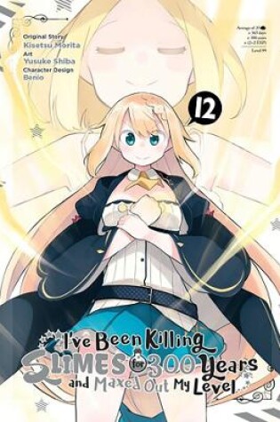 Cover of I've Been Killing Slimes for 300 Years and Maxed Out My Level, Vol. 12 (manga)
