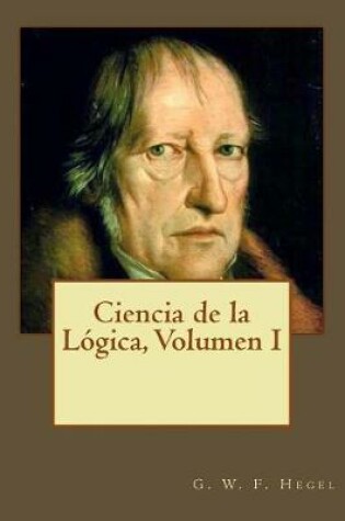 Cover of Ciencia de la L gica, Volumen I