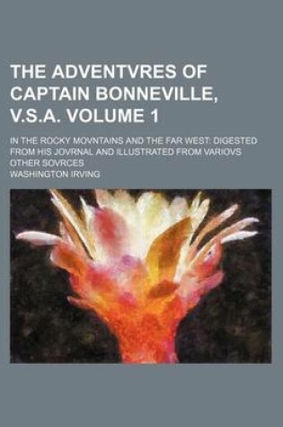 Cover of The Adventvres of Captain Bonneville, V.S.A. Volume 1; In the Rocky Movntains and the Far West