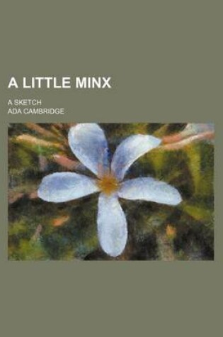 Cover of A Little Minx; A Sketch