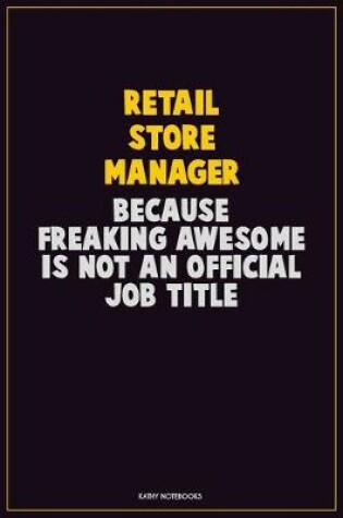 Cover of Retail Store Manager, Because Freaking Awesome Is Not An Official Job Title