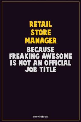 Book cover for Retail Store Manager, Because Freaking Awesome Is Not An Official Job Title