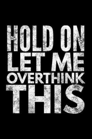 Cover of Hold on let me overthink this