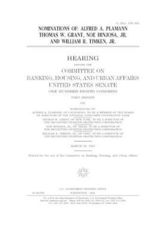 Cover of Nominations of Alfred A. Plamann, Thomas W. Grant, Noe Hinjosa, Jr., and William R. Timken, Jr.