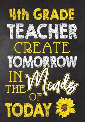 Book cover for 4th Grade Teacher Create Tomorrow in The Minds Of Today