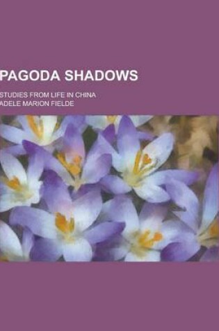 Cover of Pagoda Shadows; Studies from Life in China