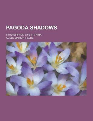 Book cover for Pagoda Shadows; Studies from Life in China